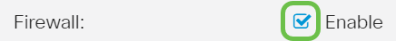 Check the Enable Firewall check box to activate the Firewall feature. This is enabled by default.