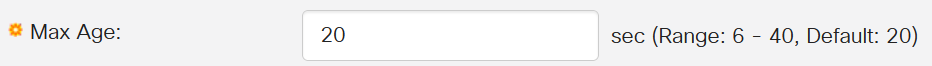 Enter the Max Age value in the <i>Max Age </i>field.