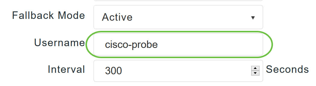 If you enabled Active Fallback mode, enter the name to be sent in the inactive server probes in the Username field. 