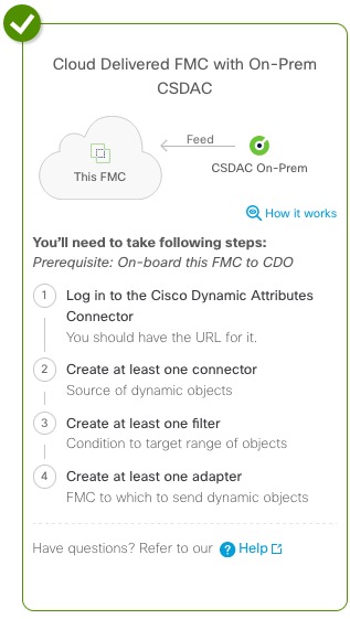 To configure cloud-delivered FMC with on-premises dynamic attributes connector, you must onboard the FMC to Security Cloud Control then create an adapter in the dynamic attributes connector that communicates with the FMC